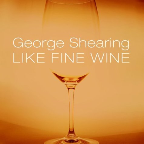 Like Fine Wine - George Shearing - Musik - MACK AVENUE - 0673203101524 - 3 november 2005