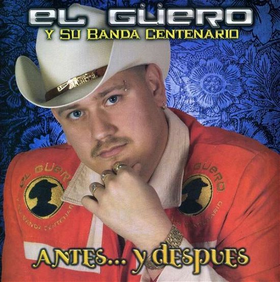 Antes...Y Despues - El Guero Y Su Banda Centenario - Music - A.R.C. Discos - 0680215339524 - June 10, 2008