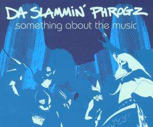 Cover for Da Slammin Phrogz · Da Slammin Phrogz-something About the Music -cds- (CD)