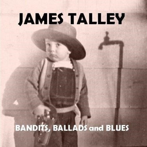 Cover for James Talley · Bandits, Ballads and Blues (CD) (2024)