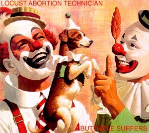 Locust Abortion Technician - Butthole Surfers - Musikk - LATINO BUGGER VEIL - 0697410000524 - 31. juli 1990