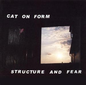 Cover for Cat On Form · Structure &amp; Fear (CD) (2003)