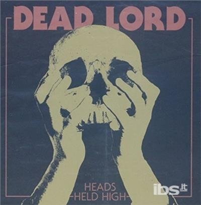 Dead Lord-heads Held High - Dead Lord - Musik -  - 0727701928524 - 