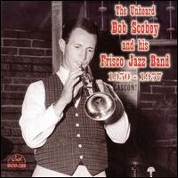 Cover for Bob-Frisco Band- Scobey · Unheard Bob Scobey And His Frisco Jazz Band (CD) (2014)