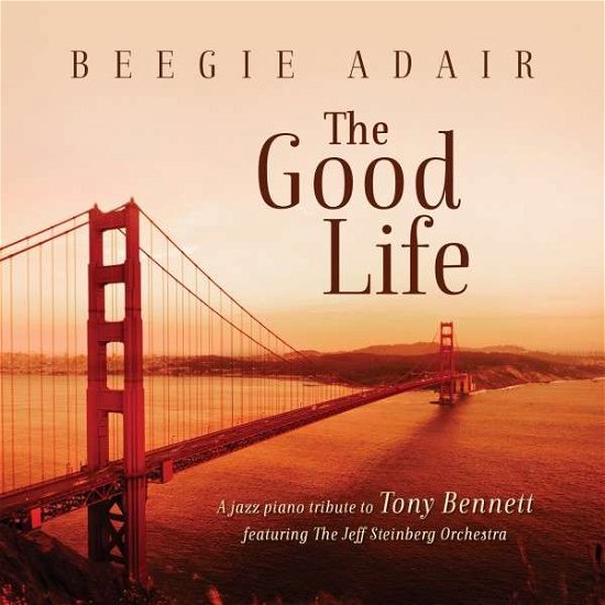 Cover for Beegie Adair · Good Life: a Jazz Piano Tribute to Tony Bennett (CD) (2014)