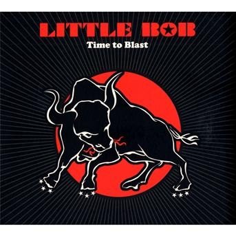 Cover for Little Bob · Time To Blast (CD) (2009)