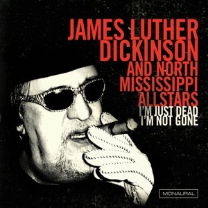 Cover for Dickinson,james Luther &amp; North Mississippi All · I'm Just Dead I'm Not Gone (CD) (2015)