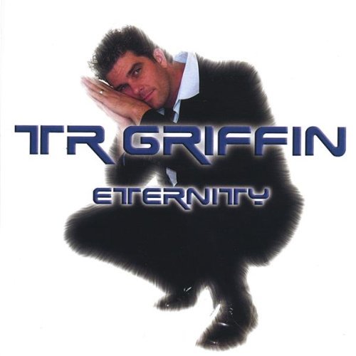 Eternity - Tr Griffin - Musik - Griffin Records - 0825346311524 - 31. august 2004