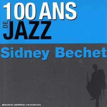 100 Ans De Jazz - Sidney Bechet - Muziek - SONY MUSIC ENTERTAINMENT - 0886971420524 - 10 april 2012