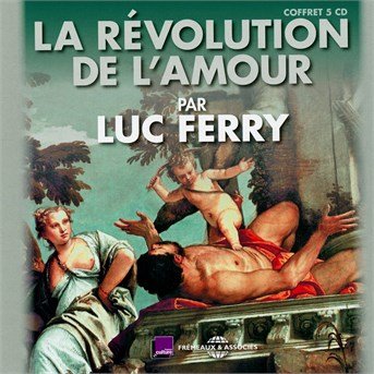 Cover for Luc Ferry · La Revolution De L'amour (CD) (2015)