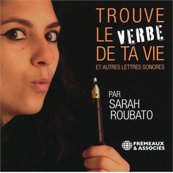 Trouve Le Verbe De Ta Vie et Autres Lettres Sonores · Sarah Roubato (CD) (2021)