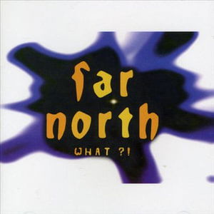 Cover for Far North · What?! (CD)