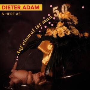 Adam Dieter and Herz As · Auf Einmal Ist Man 50 (CD) (1993)
