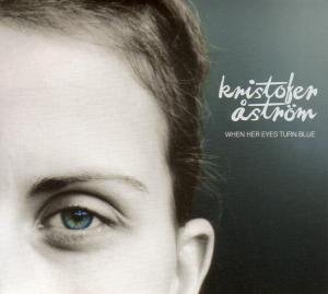 Cover for Kristofer Astr?m · When Her Eyes Turn Blue (CD) (2009)