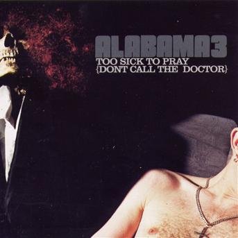 Cover for Alabama 3 · Too Sick To Pray (dont Call The Doctor) (SCD) (2010)