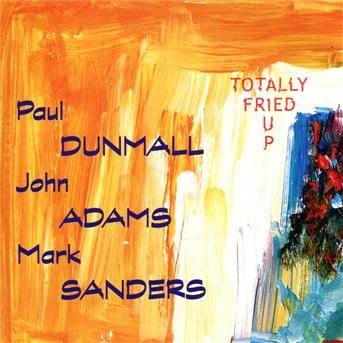 Cover for Dunmall / Adams / Sanders · Totally Fried Up (CD) (2013)