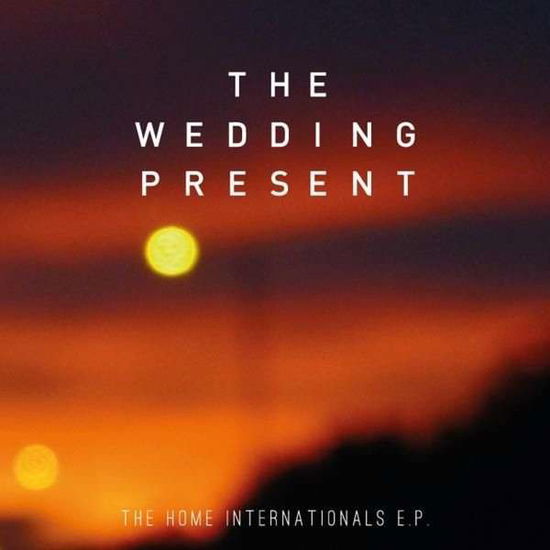 Cover for The Wedding Present · Home Internationals (CD) [EP edition] (2017)