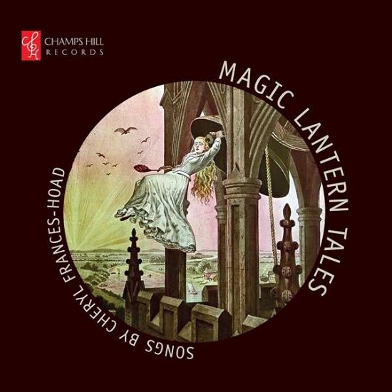 Frances-Hoad: Magic Lantern - Daneman / Edwards / Hogarth - Musik - CHAMPS HILL RECORDS - 5060212591524 - 2 november 2018