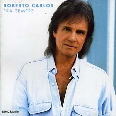 Pra Sempre - Roberto Carlos - Music - SONY - 5099750299524 - January 12, 2003