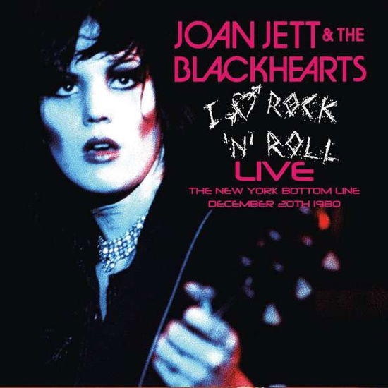 Cover for Joan Jett &amp;the Blackhearts · I Love Rock N Roll Live. The New York Bottom Line. December 20th 1980 (CD) (2018)