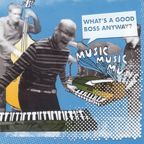 Cover for Musicmusicmusic · What's a Good Boss Anyway? (CD) (2005)