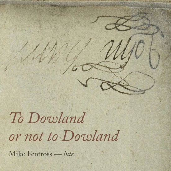 To Dowland or Not to Dowland - Mike Fentross - Musik - ZEFIR - 8717774570524 - 31. august 2018