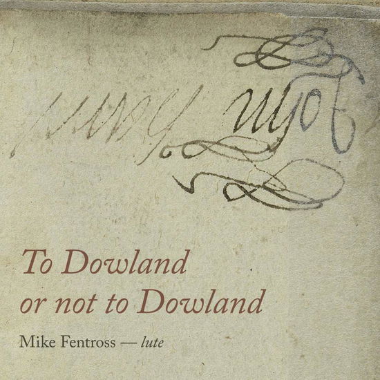 To Dowland or Not to Dowland - Mike Fentross - Musique - ZEFIR - 8717774570524 - 31 août 2018