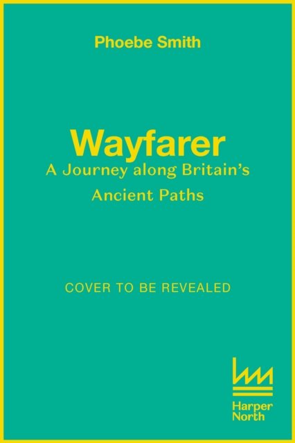 Wayfarer: Love, Loss and Life on Britain’s Ancient Paths - Phoebe Smith - Bøker - HarperCollins Publishers - 9780008566524 - 28. mars 2024