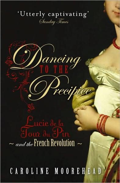 Cover for Caroline Moorehead · Dancing to the Precipice: Lucie de la Tour du Pin and the French Revolution (Paperback Book) (2010)
