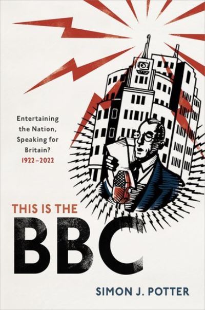 Cover for Potter, Simon J. (Professor of Modern History and Head of History, Professor of Modern History and Head of History, University of Bristol) · This is the BBC: Entertaining the Nation, Speaking for Britain, 1922-2022 (Hardcover Book) (2022)