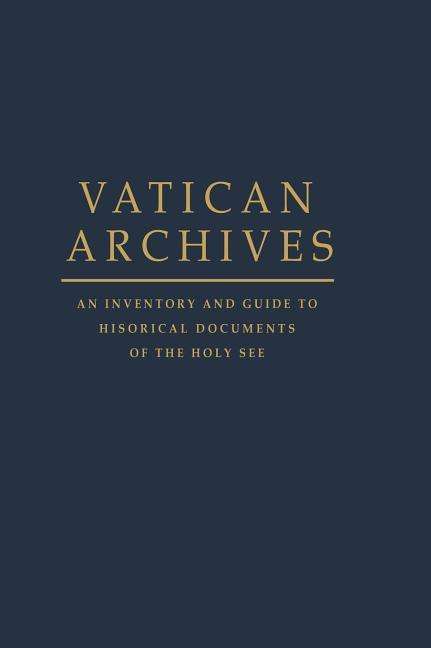 Cover for Blouin, Francis X., · Vatican Archives: An Inventory and Guide to Historical Documents of the Holy See (Hardcover Book) (1998)