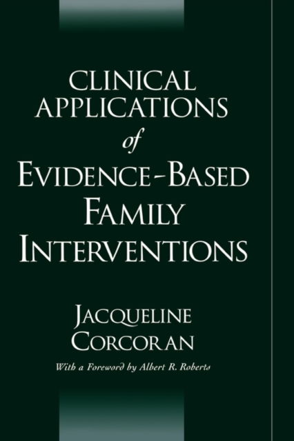 Cover for Corcoran, Jacqueline (Assistant Professor of Social Work, Assistant Professor of Social Work, Virginia Commonwealth University School of Social Work) · Clinical Applications of Evidence-Based Family Interventions (Hardcover Book) (2003)