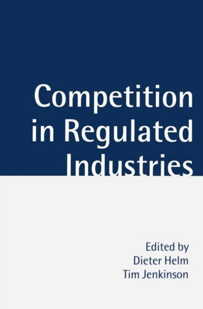 Competition in Regulated Industries - Helm - Bøger - Oxford University Press - 9780198292524 - 9. april 1998