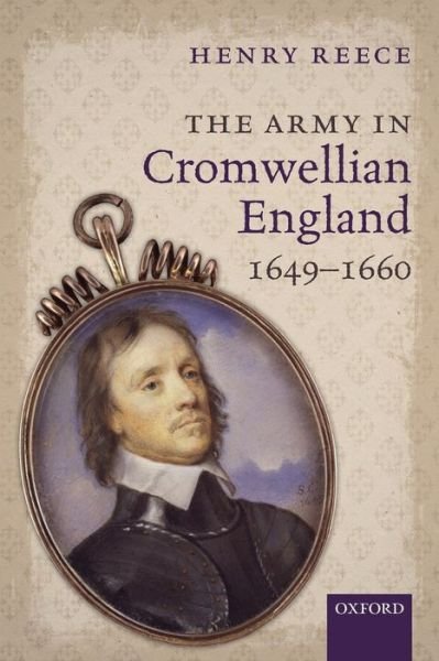 Cover for Reece, Henry (Emeritus Fellow, Emeritus Fellow, Jesus College, Oxford) · The Army in Cromwellian England, 1649-1660 (Paperback Book) (2016)