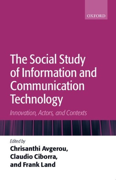 Land, Frank (, Emeritus Professor of Information Systems, London School of Economics and Political Science) · The Social Study of Information and Communication Technology: Innovation, Actors, and Contexts (Paperback Book) (2004)