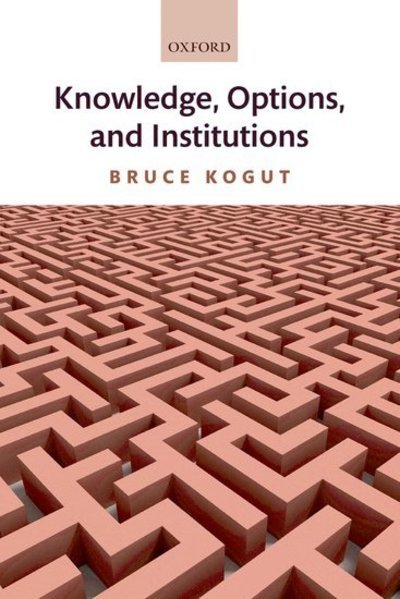 Cover for Kogut, Bruce (, Sanford C. Bernstein &amp; Co. Professor of Leadership and Ethics, Columbia Business School) · Knowledge, Options, and Institutions (Hardcover Book) (2008)