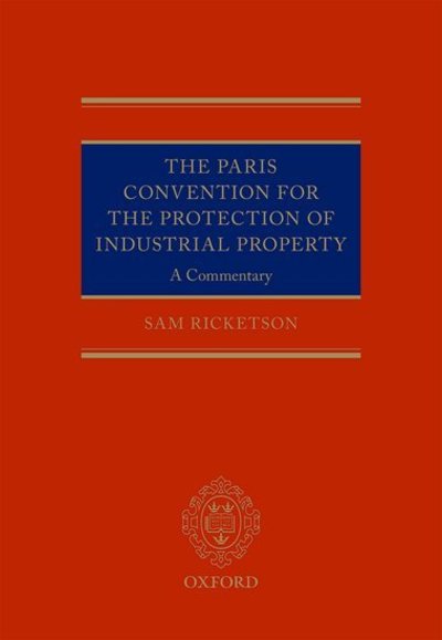 Cover for Ricketson, Sam (Professor of Law, Professor of Law, University of Melbourne) · The Paris Convention for the Protection of Industrial Property: A Commentary (Hardcover Book) (2015)