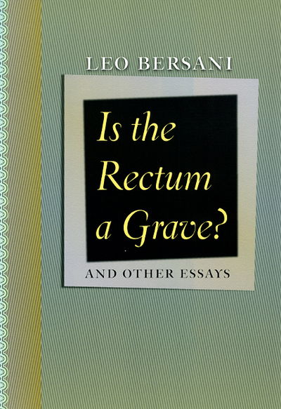 Is the Rectum a Grave?: and Other Essays - Leo Bersani - Books - The University of Chicago Press - 9780226043524 - December 1, 2009