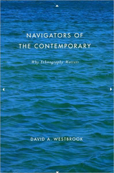 Cover for David A. Westbrook · Navigators of the Contemporary: Why Ethnography Matters (Paperback Book) (2008)