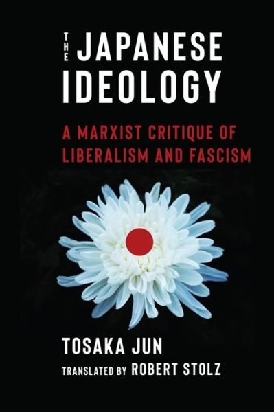 Cover for Jun Tosaka · The Japanese Ideology: A Marxist Critique of Liberalism and Fascism (Hardcover Book) (2024)