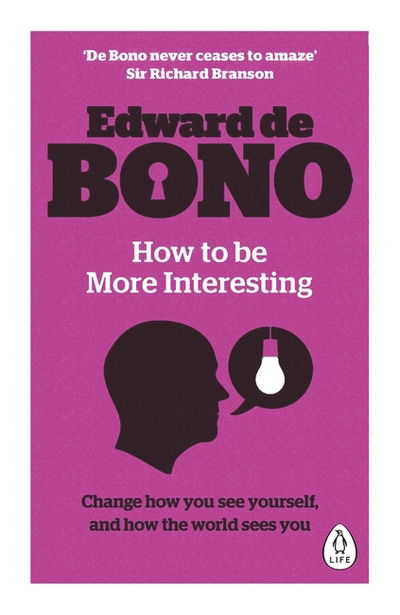 How to be More Interesting: Change how you see yourself and how the world sees you - Edward De Bono - Livros - Penguin Books Ltd - 9780241257524 - 4 de fevereiro de 2016