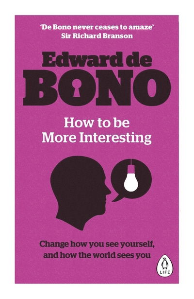 How to be More Interesting: Change how you see yourself and how the world sees you - Edward De Bono - Bøger - Penguin Books Ltd - 9780241257524 - 4. februar 2016