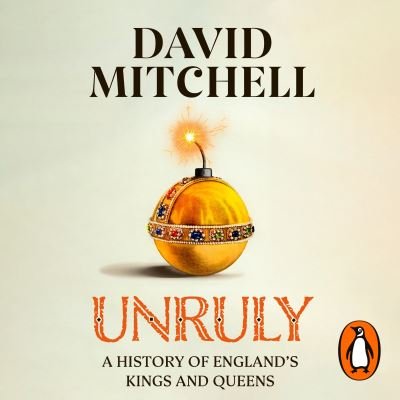 Cover for David Mitchell · Unruly: The Number One Bestseller 'Horrible Histories for grownups' The Times (Audiobook (CD)) [Unabridged edition] (2023)