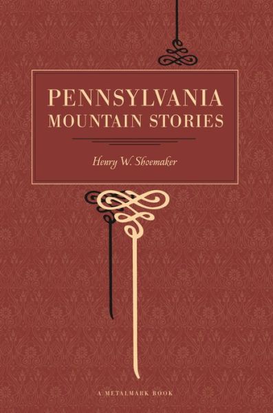 Pennsylvania Mountain Stories - Henry W. Shoemaker - Books - Pennsylvania State University Press - 9780271027524 - January 15, 2006