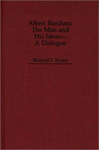 Cover for Richard I. Evans · Albert Bandura: The Man and His Ideas--A Dialogue - Dialogues in Contemporary Psychology Series (Gebundenes Buch) (1989)
