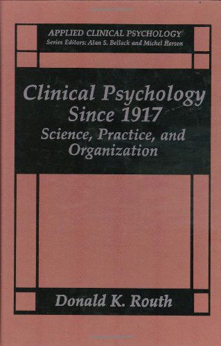 Cover for Donald K. Routh · Clinical Psychology Since 1917: Science, Practice, and Organization - NATO Science Series B: (Hardcover Book) [1994 edition] (1994)