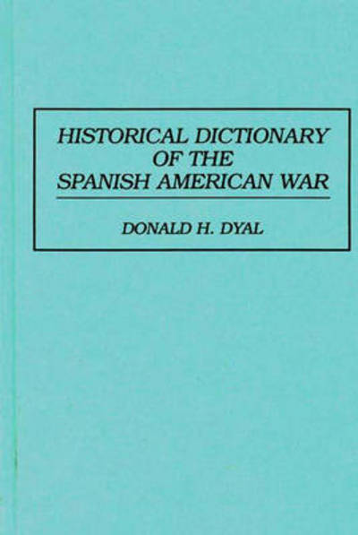 Cover for Donald H. Dyal · Historical Dictionary of the Spanish American War (Hardcover Book) (1996)