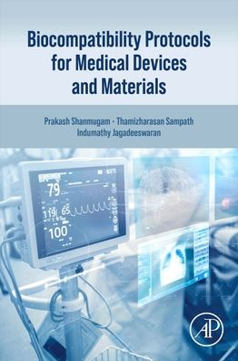 Cover for Timiri Shanmugam, Prakash Srinivasan (Senior Toxicologist, Avanos Medical, Inc., Georgia, U.S.A) · Biocompatibility Protocols for Medical Devices and Materials (Paperback Book) (2023)