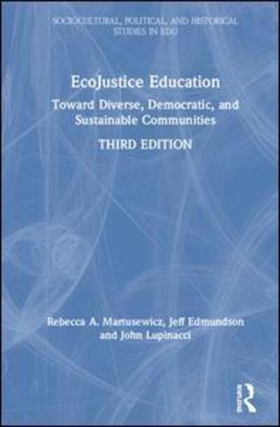 Cover for Martusewicz, Rebecca A. (Eastern Michigan University, USA) · EcoJustice Education: Toward Diverse, Democratic, and Sustainable Communities - Sociocultural, Political, and Historical Studies in Education (Hardcover Book) (2020)