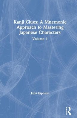 Cover for John Esposito · Kanji Clues: A Mnemonic Approach to Mastering Japanese Characters: Volume 1 (Hardcover Book) (2020)